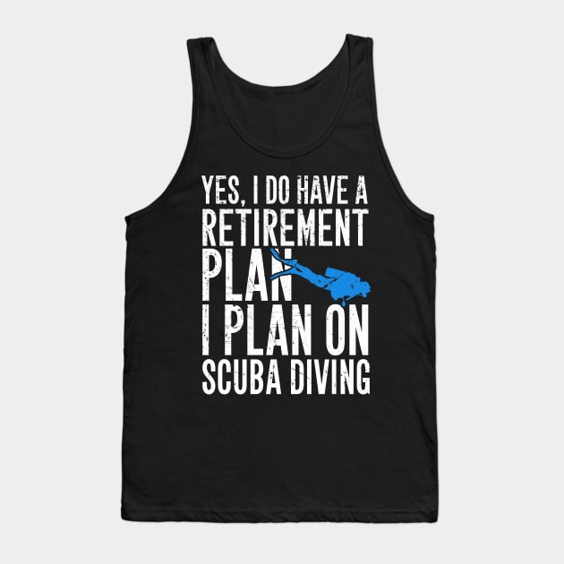 Yes I do have a retirement plan I plan on scuba diving Tank Top by captainmood